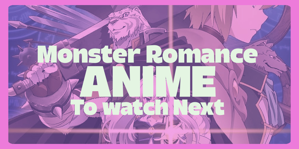 5 Monster Romance Anime To Watch Next